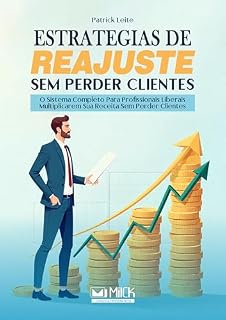 Livro ESTRATÉGIAS DE REAJUSTE SEM PERDER CLIENTES: O Sistema Completo Para Profissionais Liberais Multiplicarem Sua Receita Sem Perder Clientes (Precificação)
