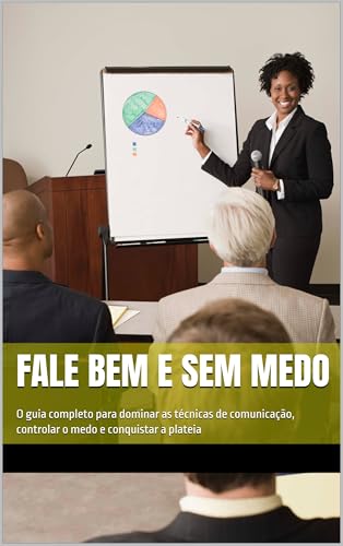 FALE BEM E SEM MEDO: O guia completo para dominar as técnicas de ...