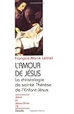 L'amour de Jésus: La christologie de sainte Thérèse de l'Enfant-Jésus (Collection 