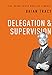 Delegation & Supervision (The Brian Tracy Success Library)
