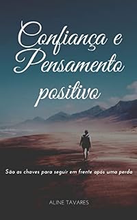Livro CONFIANÇA E PENSAMENTO POSITIVO: São as chaves para seguir em frente após uma perda