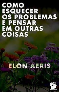 Livro COMO ESQUECER OS PROBLEMAS E PENSAR EM OUTRAS COISAS