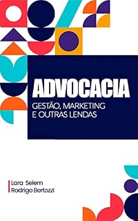 Livro ADVOCACIA: Gestão, Marketing & Outras Lendas