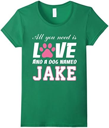 Women's All you need is love and a dog named Jake T Shirt-My Dog Small Kelly Green