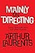 Mainly on Directing: Gypsy, West Side Story and Other Musicals (Applause Books) by Arthur Laurents