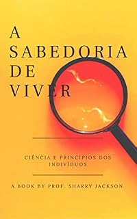 Livro A SABEDORIA DE VIVER: CIÊNCIA E PRINCÍPIOS DOS INDIVÍDUOS