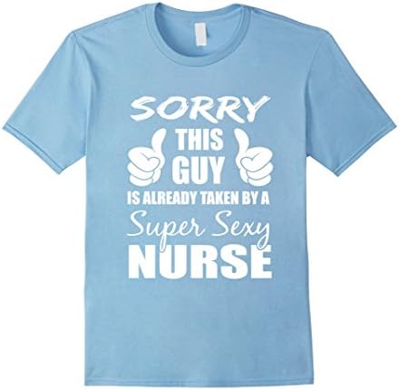 Men's Sorry This Guy Is Already Taken By A Super Sexy Nurse Tshirt Medium Baby Blue