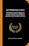 Late Babylonian Letters: Transliterations and Translations of a Series of Letters Written in Babylon by Reginald Campbell Thompson