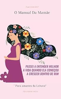 Livro O Manual da mamãe: Passei a entender melhor a vida quando ela começou a crescer dentro de mim