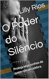 Livro O Poder do Silêncio : Proteja seus sonhos de quem não os celebra.