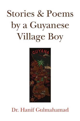 Stories & Poems by a Guyanese Village Boy, by Hanif Gulmahamad Stories & Poems by a Guyanese Village Boy, by Hanif Gulmahamad