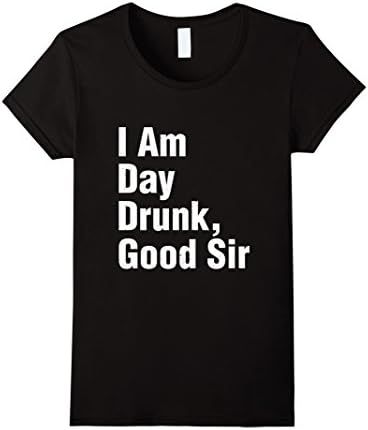 Women's I am Day Drunk Good Sir Funny Drinking Saying T Shirt Large Black