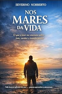 Livro Nos mares da vida.: O que o mar me ensinou sobre luta, caráter e transformação.
