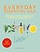 Everyday Essential Oils: 300 Brilliant Reasons to Use Essential Oils Every Day by