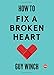 Image of How to Fix a Broken Heart (TED Books)