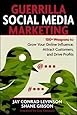 Guerrilla Social Media Marketing: 100+ Weapons to Grow Your Online Influence, Attract Customers, and Drive Profits