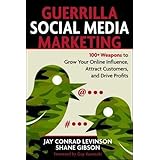 Guerrilla Social Media Marketing: 100+ Weapons to Grow Your Online Influence, Attract Customers, and Drive Profits