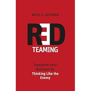 Red Teaming: Transform Your Business by Thinking Like the Enemy