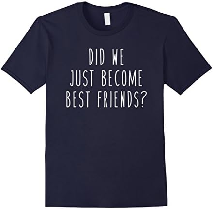 Men's Did We Just Become Best Friends? Funny Humor Saying Tee XL Navy
