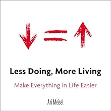Less Doing, More Living: Make Everything in Life Easier