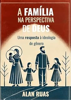 Livro A FAMÍLIA NA PERSPECTIVA DE DEUS: UMA RESPOSTA À IDEOLOGIA DE GÊNERO