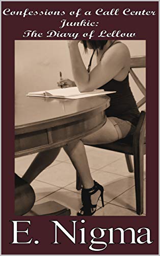 Confessions of a Call Center Junkie : The Diary of Lellow (Call Center Tales Book 1) by E Nigma