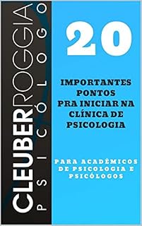 Livro 20 Importantes Pontos para Iniciar na Clínica de Psicologia: Para Acadêmicos de Psicologia e Psicólogos