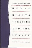 Human Rights Treaties and the Senate : A History of Opposition, Kaufman, Natalie H., 0807819220