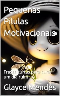Livro Pequenas Pílulas Motivacionais: Frases curtas para curar um dia ruim