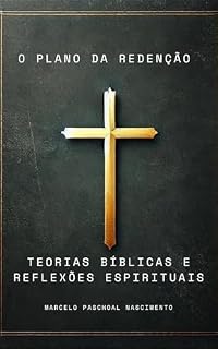 Livro O Plano da Redenção: Teorias Bíblicas e Reflexões Espirituais (Fundamentos da Fé Cristã)