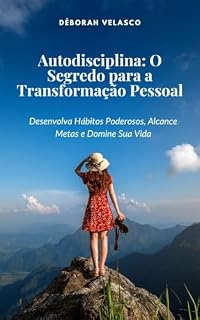 Livro Autodisciplina: O Segredo para a Transformação Pessoal: Desenvolva Hábitos Poderosos, Alcance Metas e Domine Sua Vida