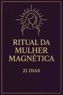 Livro Ritual da Mulher Magnética — 21 Dias: Ative sua energia feminina e manifeste a vida que você merece