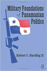 Military Foundations Of Panamanian Politics Robert
