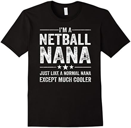 Mens Netball Nana Just Like A Normal Nana Much Cooler Shirt Large Black