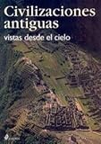 Civilizaciones Antiguas / Ancient Civilizations: Vistas Desde El Cielo / Views for the Sky (Spanish by