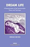 Dream Life: A Re-examination of the Psychoanalytic Theory and Technique (The Harris Meltzer Trust Se by Donald Meltzer