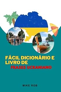 Livro Fácil Dicionário e Livro de Frases Ucraniano: Um Guia Turístico De Idiomas Para Falar Como Um Local