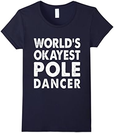 Womens Okayest Pole Dancer Shirt Tshirt Gift Tee Present Dancing Medium Navy