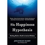The Happiness Hypothesis: Finding Modern Truth in Ancient Wisdom