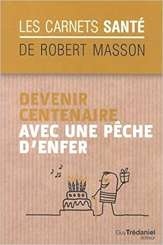 Devenir Centenaire Avec Une Peche D Enfer Les Carnets Sante De Robert Masson French Edition Masson Robert 9782813205551 Amazon Com Books
