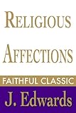 Religious Affections (Jonathan Edwards Collection Book 4) by Jonathan Edwards