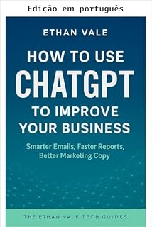 Livro Como usar o ChatGPT para melhorar seu negócio (Guias de tecnologia Ethan Vale)