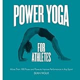 Power Yoga for Athletes: More than 100 Poses and Flows to Improve Performance in Any Sport by
