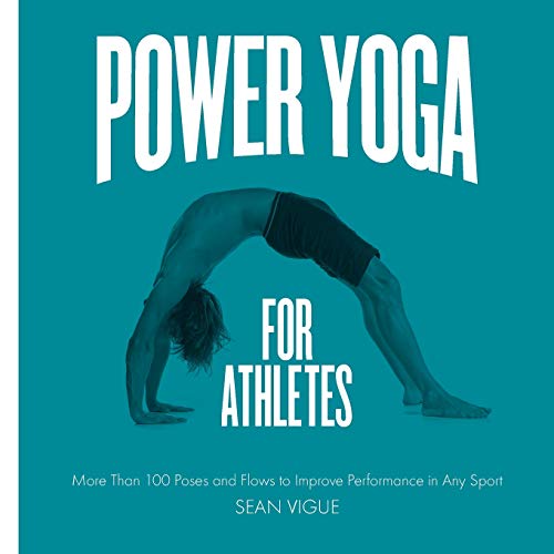 Power Yoga for Athletes: More than 100 Poses and Flows to Improve Performance in Any Sport by Sean Vigue