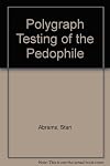 Polygraph Testing of the Pedophile