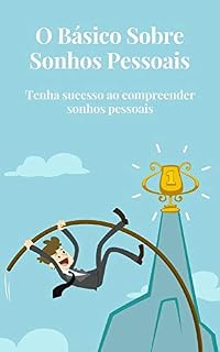 Livro O BÁSICO SOBRE SONHOS PESSOAIS: TENHA SUCESSO AO COMPREENDER SONHOS PESSOAIS