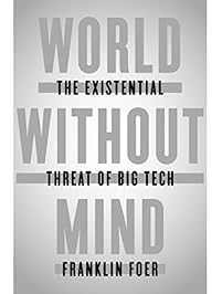 World Without Mind: The Existential Threat of Big Tech