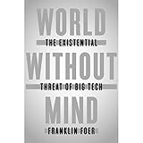 World Without Mind: The Existential Threat of Big Tech