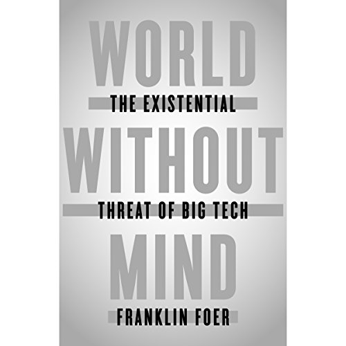 World Without Mind: The Existential Threat of Big Tech