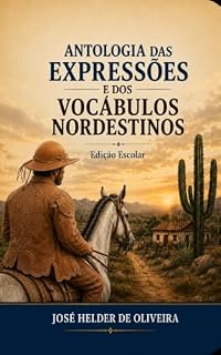 Livro Antologia das Expressões e dos Vocábulos Nordestinos: Sabedoria, humor e poesia da linguagem popular do Nordeste brasileiro